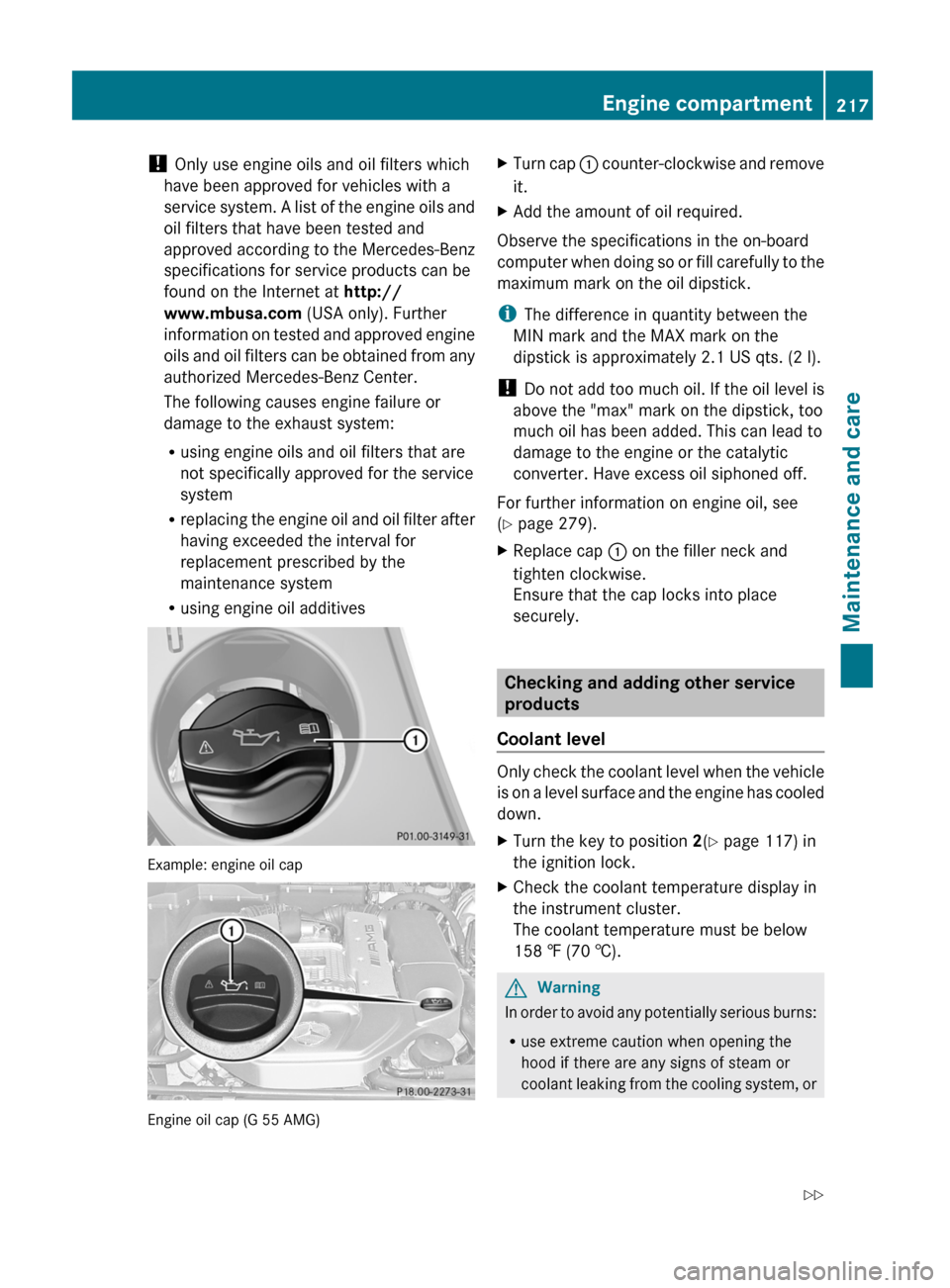 MERCEDES-BENZ G550 2011 W463 Owners Manual ! Only use engine oils and oil filters which
have been approved for vehicles with a
service system. A list of the engine oils and
oil filters that have been tested and
approved according to the Merced