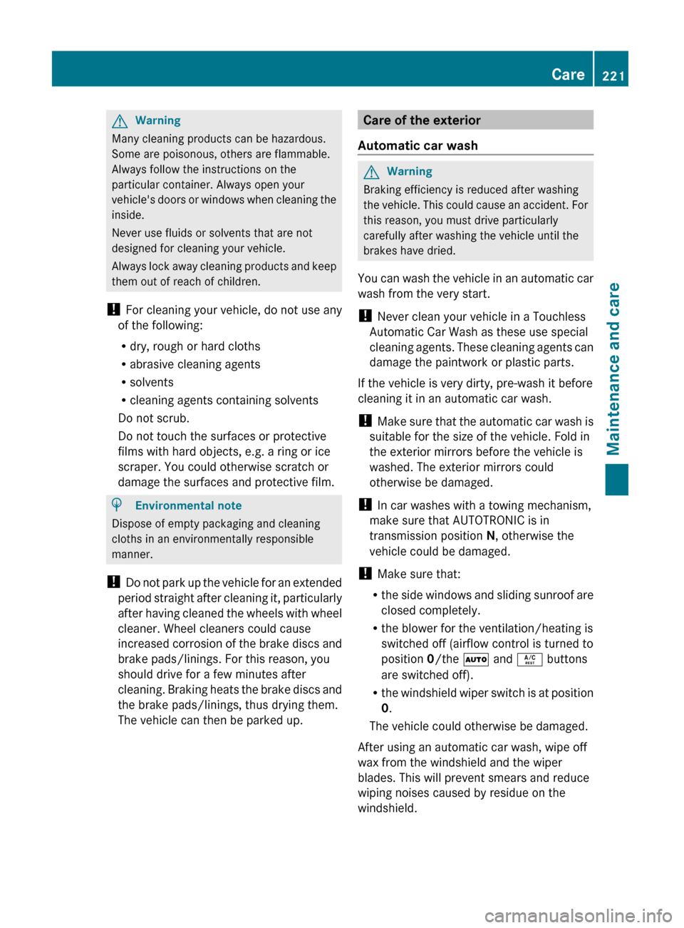 MERCEDES-BENZ G550 2011 W463 Owners Manual GWarning
Many cleaning products can be hazardous.
Some are poisonous, others are flammable.
Always follow the instructions on the
particular container. Always open your
vehicles doors or windows when