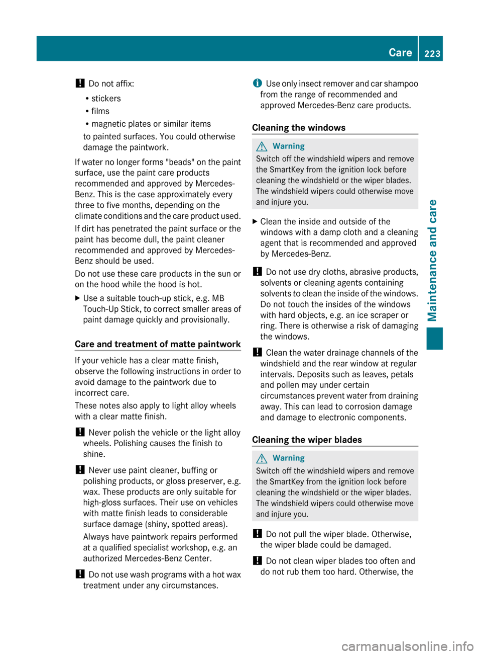 MERCEDES-BENZ G55AMG 2011 W463 Owners Manual ! Do not affix:
R stickers
R films
R magnetic plates or similar items
to painted surfaces. You could otherwise
damage the paintwork.
If water no longer forms "beads" on the paint
surface, use the pain MERCEDES-BENZ G55AMG 2011 W463 Owners Manual ! Do not affix:
R stickers
R films
R magnetic plates or similar items
to painted surfaces. You could otherwise
damage the paintwork.
If water no longer forms "beads" on the paint
surface, use the pain