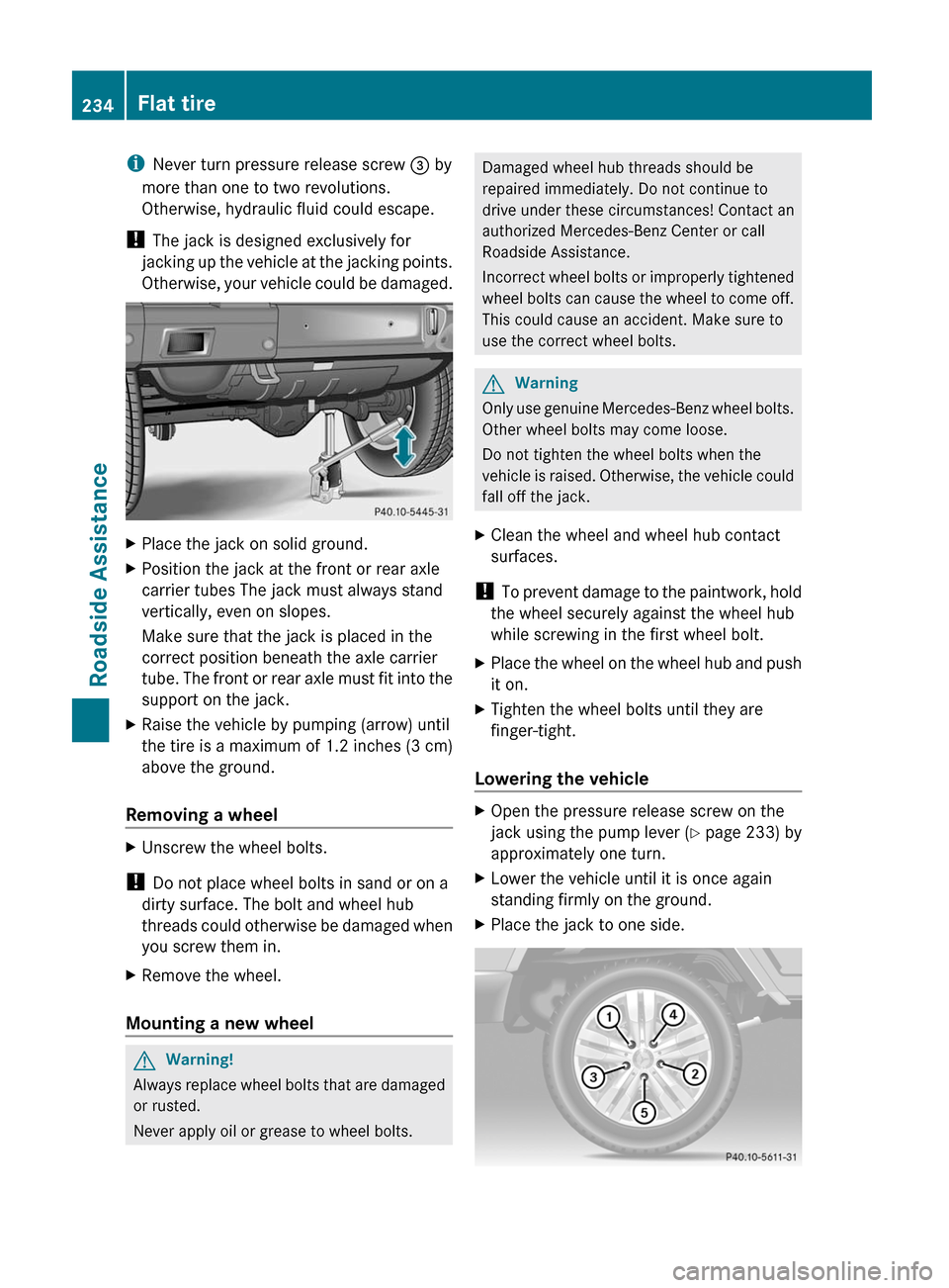 MERCEDES-BENZ G55AMG 2011 W463 Owners Manual iNever turn pressure release screw = by
more than one to two revolutions.
Otherwise, hydraulic fluid could escape.
! The jack is designed exclusively for
jacking up the vehicle at the jacking points MERCEDES-BENZ G55AMG 2011 W463 Owners Manual iNever turn pressure release screw = by
more than one to two revolutions.
Otherwise, hydraulic fluid could escape.
! The jack is designed exclusively for
jacking up the vehicle at the jacking points