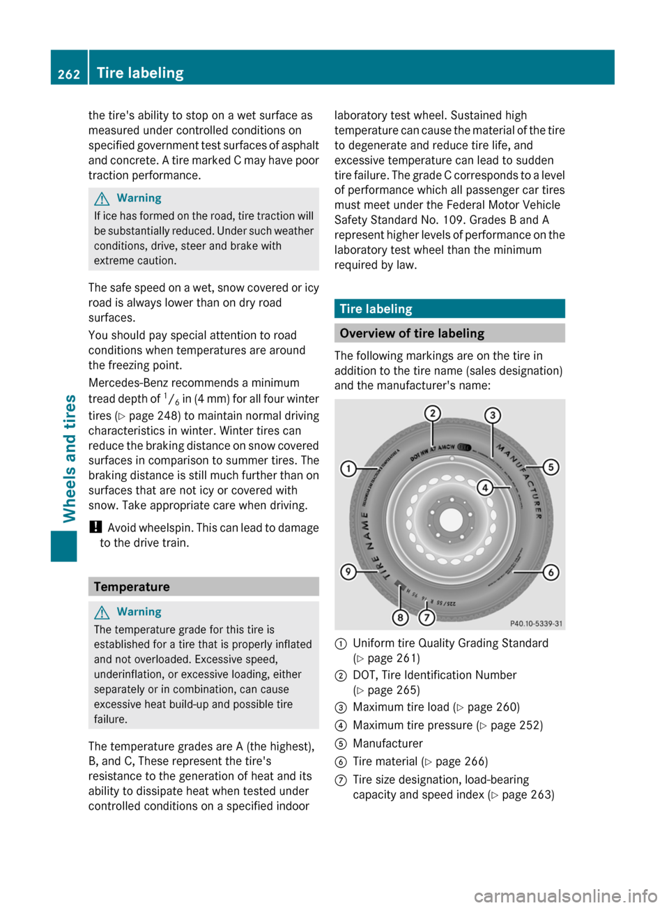 MERCEDES-BENZ G55AMG 2011 W463 Owners Manual the tires ability to stop on a wet surface as
measured under controlled conditions on
specified government test surfaces of asphalt
and concrete. A tire marked C may have poor
traction performance.GW MERCEDES-BENZ G55AMG 2011 W463 Owners Manual the tires ability to stop on a wet surface as
measured under controlled conditions on
specified government test surfaces of asphalt
and concrete. A tire marked C may have poor
traction performance.GW