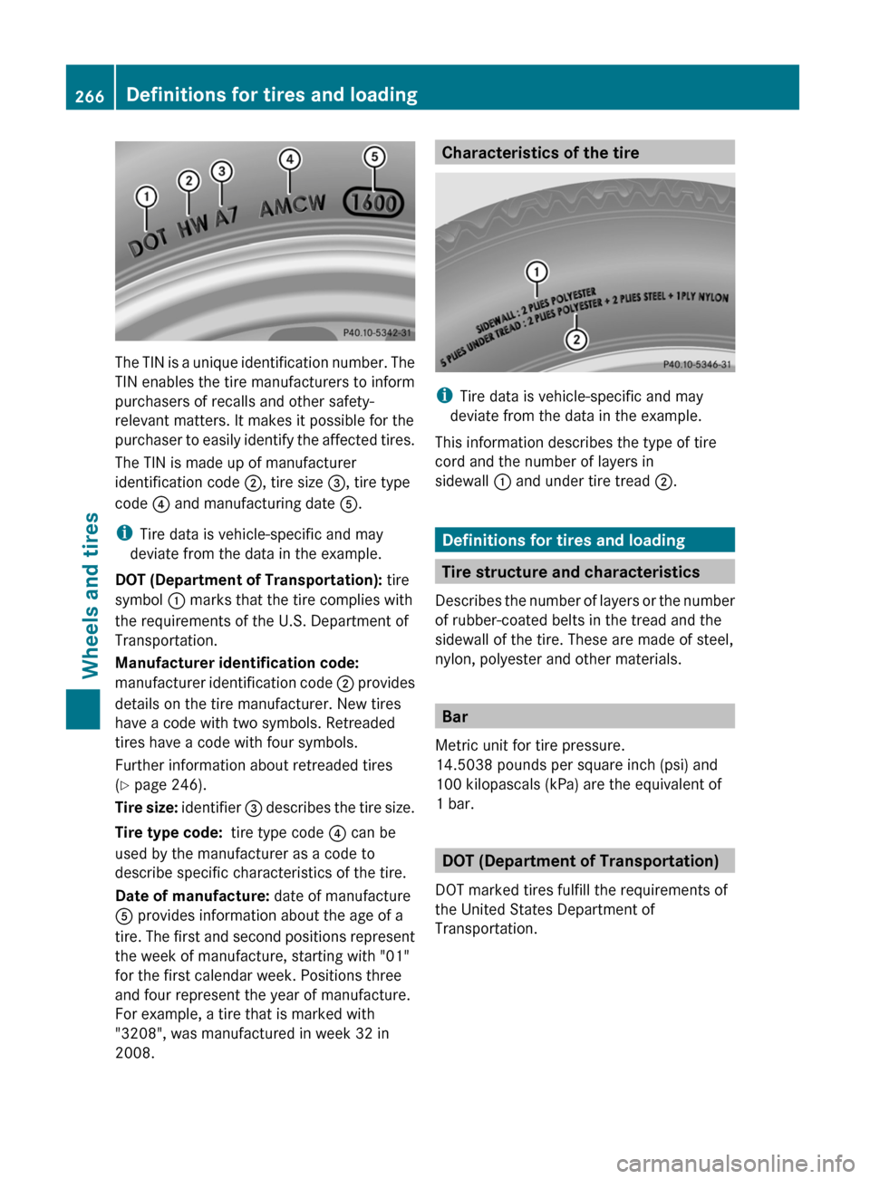MERCEDES-BENZ G55AMG 2011 W463 Owners Manual The TIN is a unique identification number. The
TIN enables the tire manufacturers to inform
purchasers of recalls and other safety-
relevant matters. It makes it possible for the
purchaser to easily i MERCEDES-BENZ G55AMG 2011 W463 Owners Manual The TIN is a unique identification number. The
TIN enables the tire manufacturers to inform
purchasers of recalls and other safety-
relevant matters. It makes it possible for the
purchaser to easily i