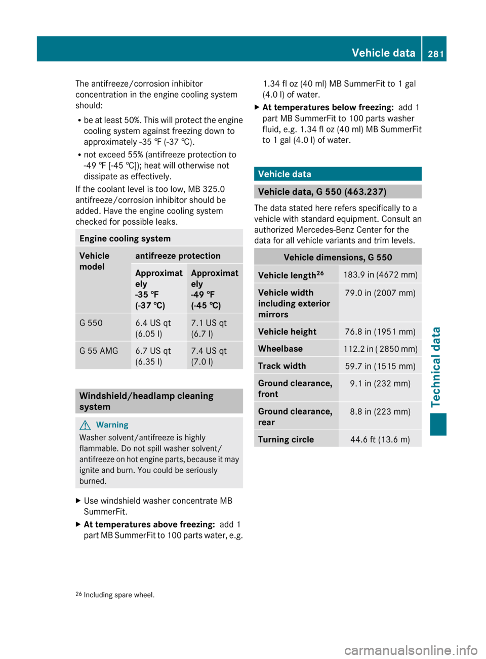 MERCEDES-BENZ G550 2011 W463 Owners Manual The antifreeze/corrosion inhibitor
concentration in the engine cooling system
should:
R be at least 50%. This will protect the engine
cooling system against freezing down to
approximately -35 ‡ (-37