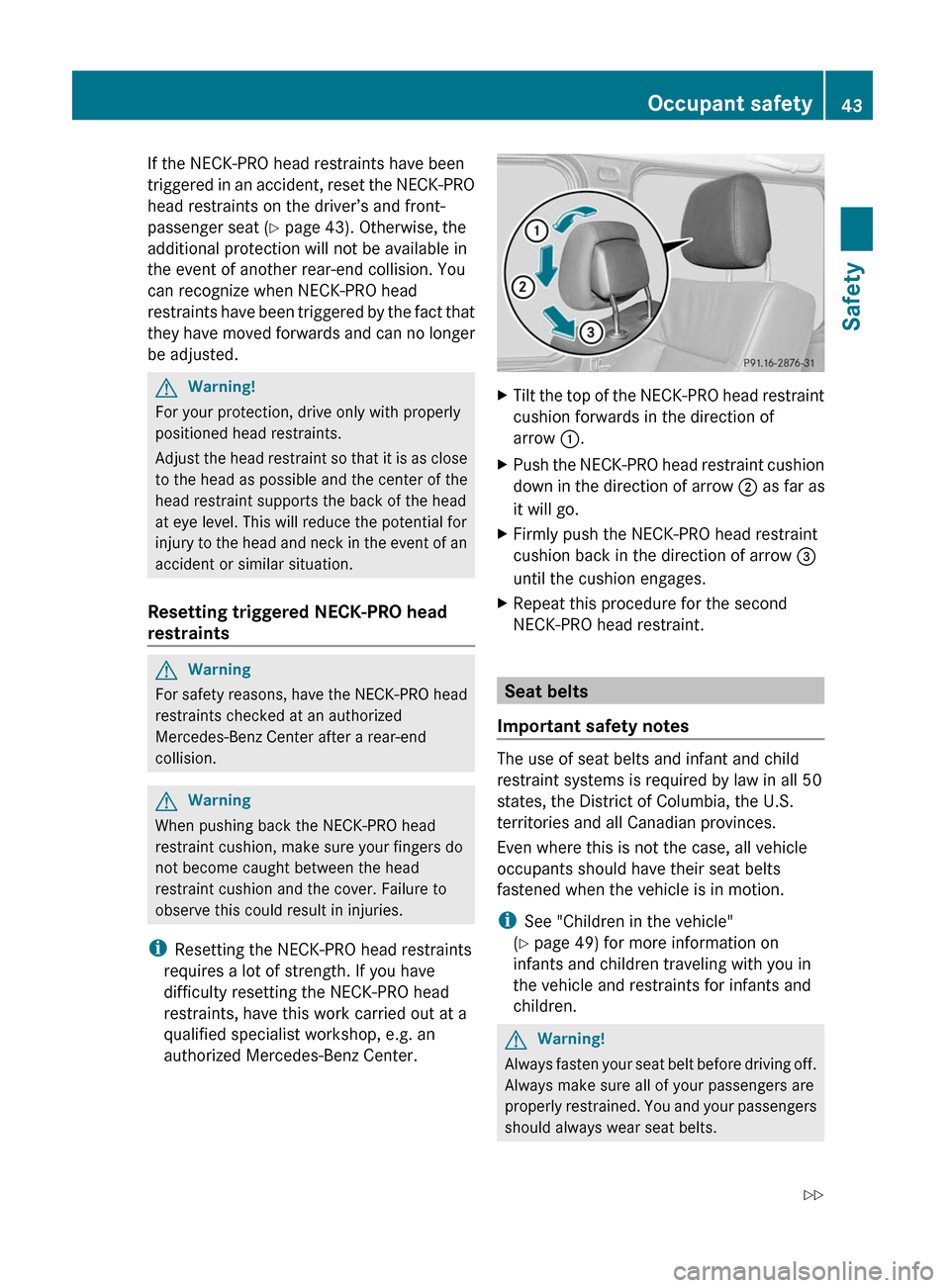 MERCEDES-BENZ G55AMG 2011 W463 Service Manual If the NECK-PRO head restraints have been
triggered in an accident, reset the NECK-PRO
head restraints on the driver’s and front-
passenger seat ( Y page 43). Otherwise, the
additional protection wi MERCEDES-BENZ G55AMG 2011 W463 Service Manual If the NECK-PRO head restraints have been
triggered in an accident, reset the NECK-PRO
head restraints on the driver’s and front-
passenger seat ( Y page 43). Otherwise, the
additional protection wi