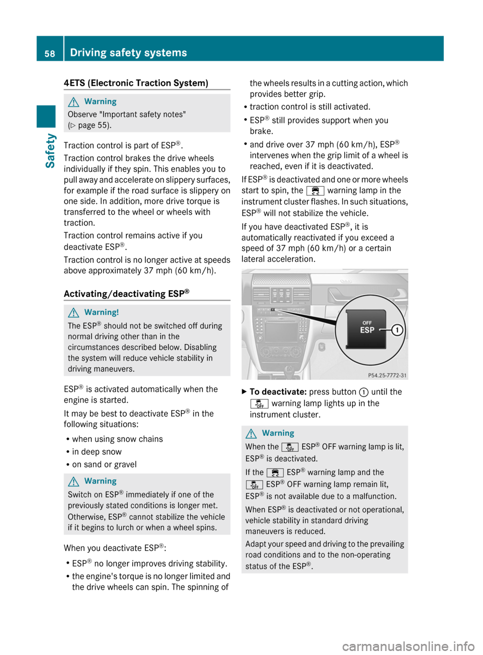 MERCEDES-BENZ G55AMG 2011 W463 Owners Guide 4ETS (Electronic Traction System)GWarning
Observe "Important safety notes"
( Y  page 55).
Traction control is part of ESP ®
.
Traction control brakes the drive wheels
individually if they spin. This 