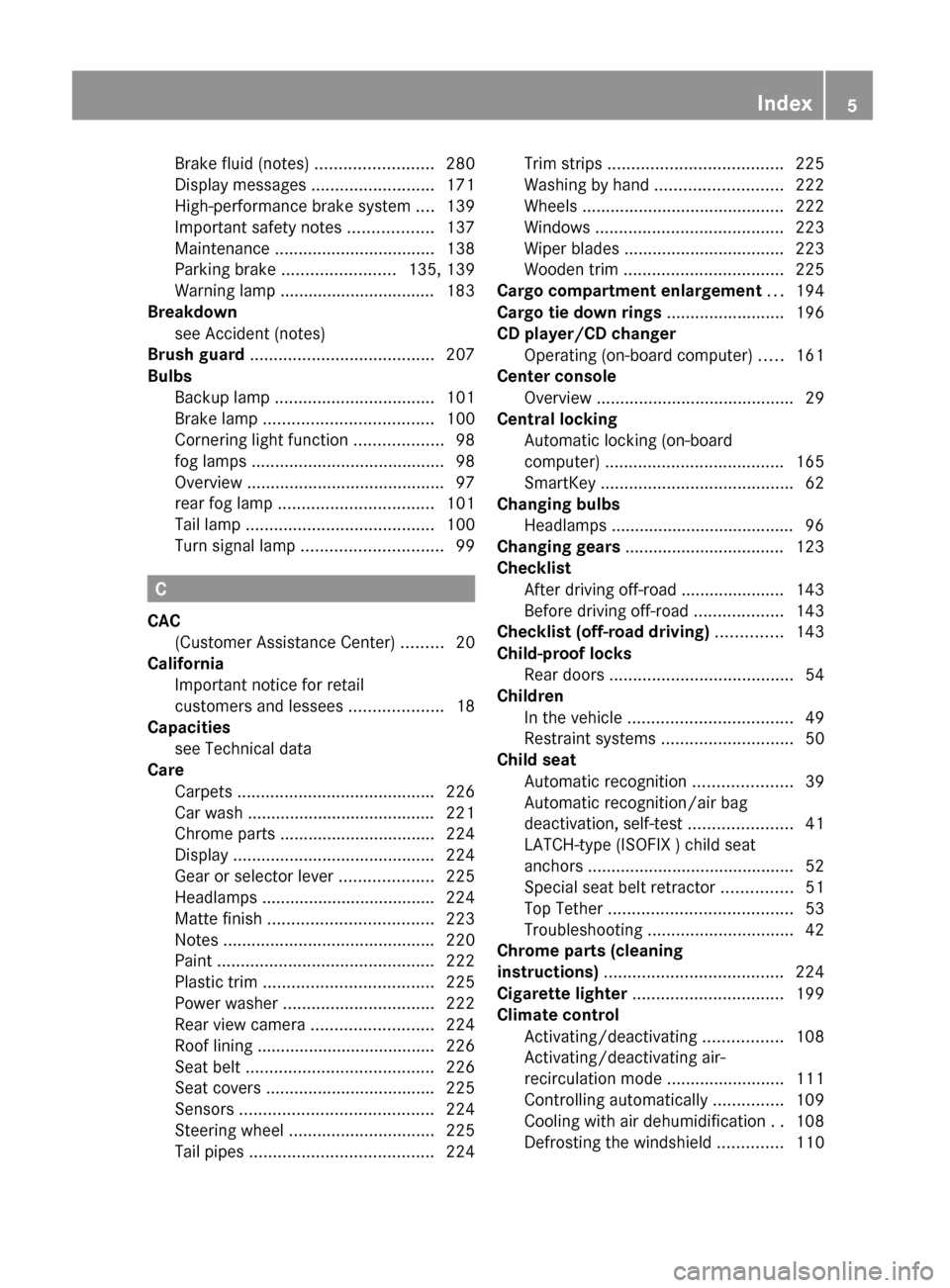 MERCEDES-BENZ G550 2011 W463 Owners Manual Brake fluid (notes) .........................280
Display messages ..........................171
High-performance brake system ....139
Important safety notes ..................137
Maintenance ..... MERCEDES-BENZ G550 2011 W463 Owners Manual Brake fluid (notes) .........................280
Display messages ..........................171
High-performance brake system ....139
Important safety notes ..................137
Maintenance .....