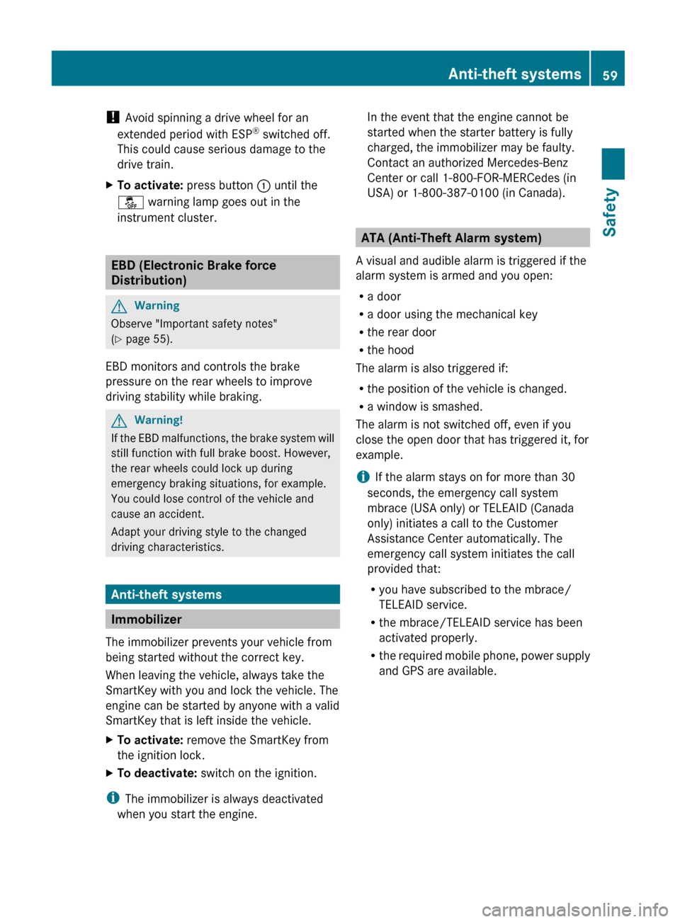 MERCEDES-BENZ G550 2011 W463 Owners Manual ! Avoid spinning a drive wheel for an
extended period with ESP ®
switched off.
This could cause serious damage to the
drive train.XTo activate: press button : until the
å warning lamp goes out i MERCEDES-BENZ G550 2011 W463 Owners Manual ! Avoid spinning a drive wheel for an
extended period with ESP ®
switched off.
This could cause serious damage to the
drive train.XTo activate: press button : until the
å warning lamp goes out i