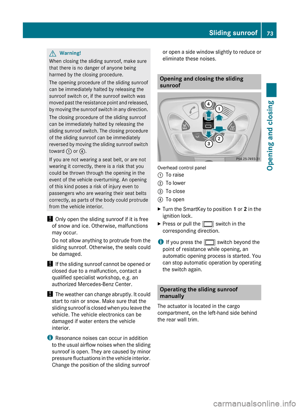 MERCEDES-BENZ G55AMG 2011 W463 Manual PDF GWarning!
When closing the sliding sunroof, make sure
that there is no danger of anyone being
harmed by the closing procedure.
The opening procedure of the sliding sunroof
can be immediately halted by MERCEDES-BENZ G55AMG 2011 W463 Manual PDF GWarning!
When closing the sliding sunroof, make sure
that there is no danger of anyone being
harmed by the closing procedure.
The opening procedure of the sliding sunroof
can be immediately halted by