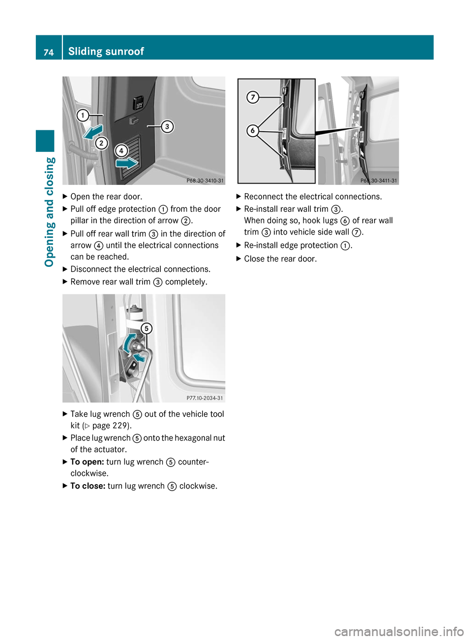 MERCEDES-BENZ G550 2011 W463 Owners Manual XOpen the rear door.XPull off edge protection : from the door
pillar in the direction of arrow  ;.XPull off rear wall trim  = in the direction of
arrow  ? until the electrical connections
can be reach