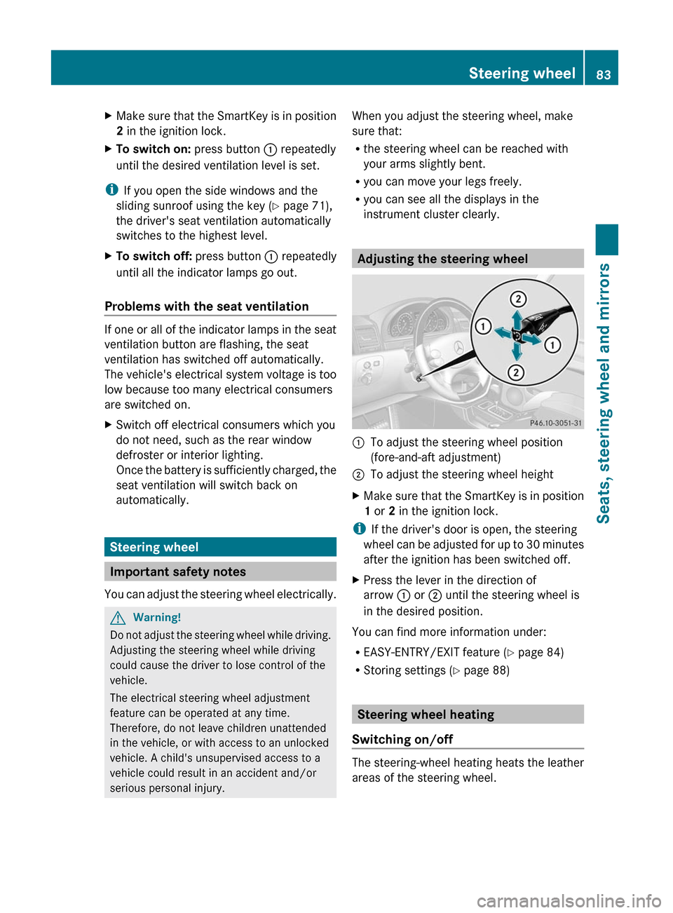 MERCEDES-BENZ G550 2011 W463 Owners Manual XMake sure that the SmartKey is in position
2  in the ignition lock.XTo switch on:  press button : repeatedly
until the desired ventilation level is set.
i If you open the side windows and the
sliding