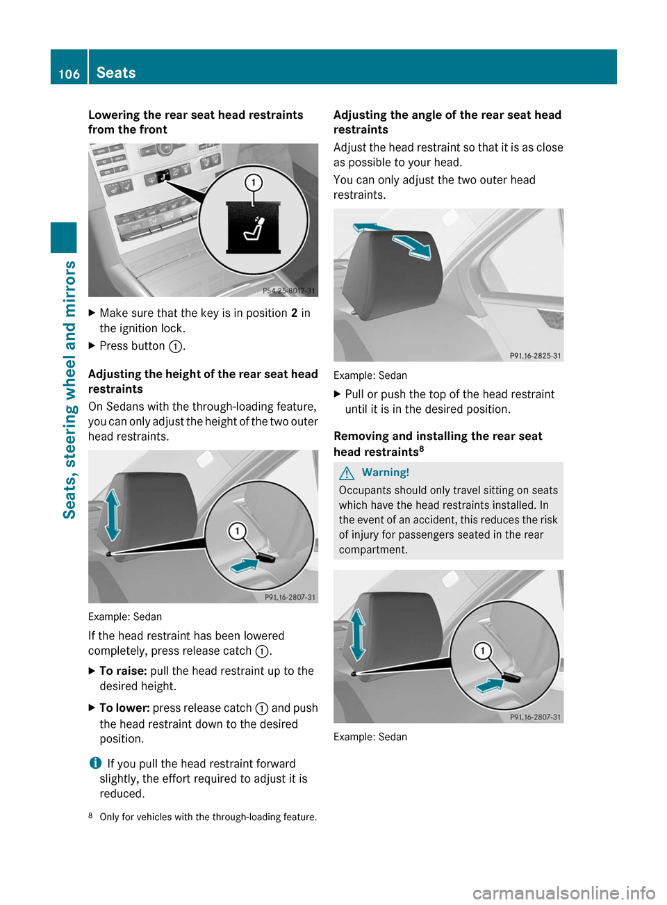 MERCEDES-BENZ E350 4MATIC 2011 W212 Owners Guide Lowering the rear seat head restraints
from the front
XMake sure that the key is in position 2 in
the ignition lock.
XPress button :.
Adjusting the height of the rear seat head
restraints
On Sedans wi