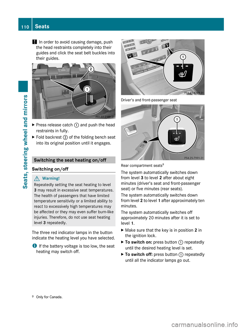 MERCEDES-BENZ E350 4MATIC 2011 W212 Owners Guide ! In order to avoid causing damage, push
the head restraints completely into their
guides and click the seat belt buckles into
their guides.
XPress release catch : and push the head
restraints in full