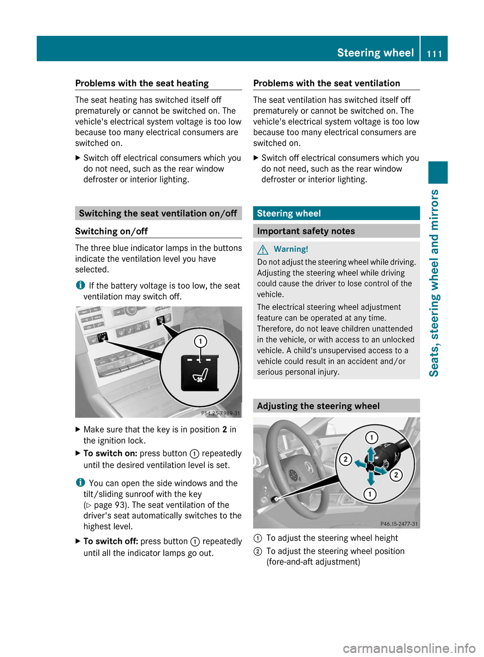 MERCEDES-BENZ E63AMG 2011 W212 Owners Manual Problems with the seat heating
The seat heating has switched itself off
prematurely or cannot be switched on. The
vehicles electrical system voltage is too low
because too many electrical consumers a MERCEDES-BENZ E63AMG 2011 W212 Owners Manual Problems with the seat heating
The seat heating has switched itself off
prematurely or cannot be switched on. The
vehicles electrical system voltage is too low
because too many electrical consumers a