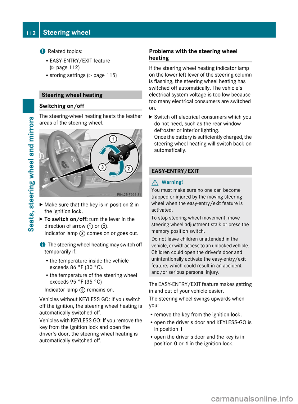 MERCEDES-BENZ E350 4MATIC 2011 W212 Owners Manual iRelated topics:
REASY-ENTRY/EXIT feature
(Y page 112)
Rstoring settings (Y page 115)
Steering wheel heating
Switching on/off
The steering-wheel heating heats the leather
areas of the steering wheel.
