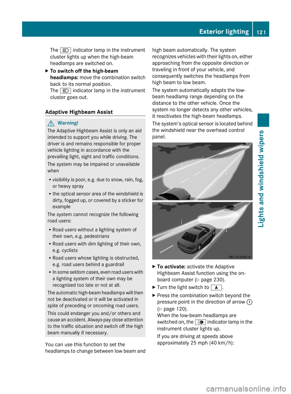 MERCEDES-BENZ E550 4MATIC 2011 W212 Owners Manual The K  indicator lamp in the instrument
cluster lights up when the high-beam
headlamps are switched on.XTo switch off the high-beam 
headlamps:  move the combination switch
back to its normal position