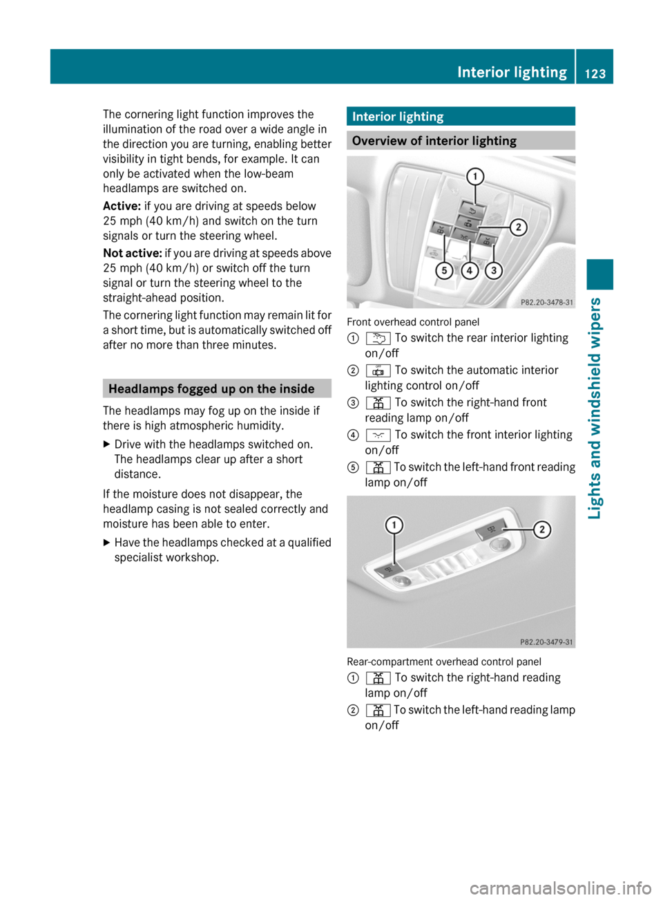 MERCEDES-BENZ E300 BLUETEC 2011 W212 Owners Manual The cornering light function improves the
illumination of the road over a wide angle in
the direction you are turning, enabling better
visibility in tight bends, for example. It can
only be activated 