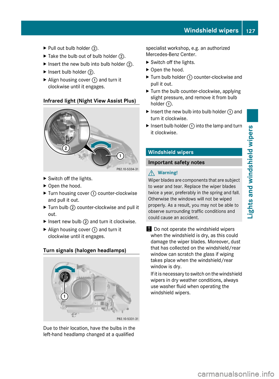 MERCEDES-BENZ E550 4MATIC 2011 W212 Owners Manual XPull out bulb holder ;.XTake the bulb out of bulb holder ;.XInsert the new bulb into bulb holder ;.XInsert bulb holder ;.XAlign housing cover : and turn it
clockwise until it engages.
Infrared light 