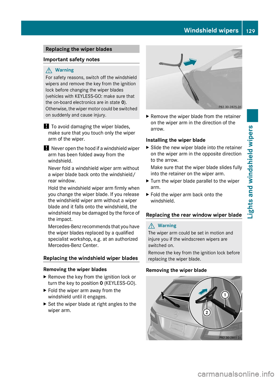 MERCEDES-BENZ E63AMG 2011 W212 Owners Manual Replacing the wiper blades
Important safety notes
GWarning
For safety reasons, switch off the windshield
wipers and remove the key from the ignition
lock before changing the wiper blades
(vehicles wit MERCEDES-BENZ E63AMG 2011 W212 Owners Manual Replacing the wiper blades
Important safety notes
GWarning
For safety reasons, switch off the windshield
wipers and remove the key from the ignition
lock before changing the wiper blades
(vehicles wit