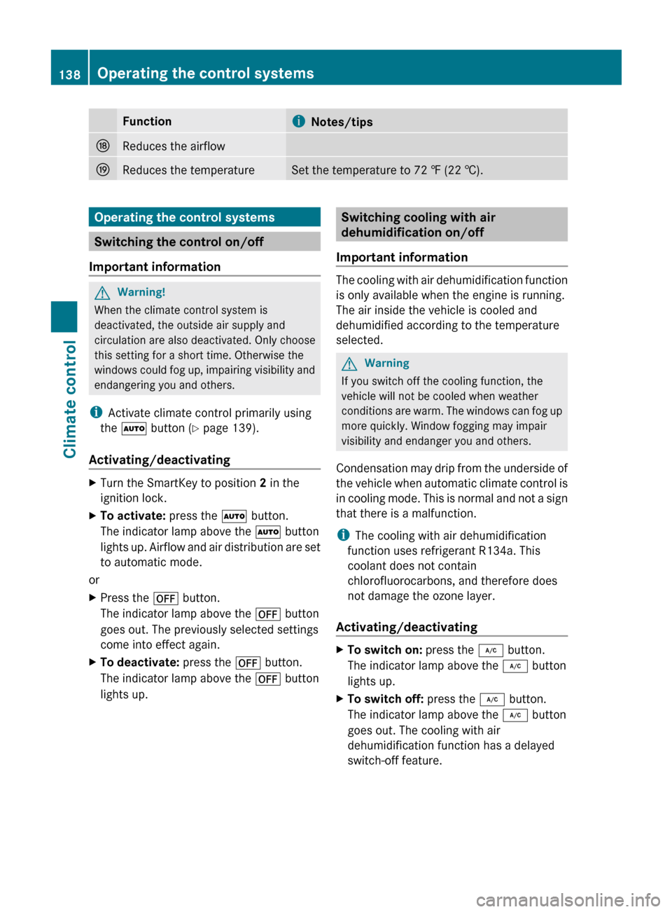 MERCEDES-BENZ E63AMG 2011 W212 Owners Manual FunctioniNotes/tipsNReduces the airflowOReduces the temperatureSet the temperature to 72 ‡ (22 †).Operating the control systems
Switching the control on/off
Important information
GWarning!
When th MERCEDES-BENZ E63AMG 2011 W212 Owners Manual FunctioniNotes/tipsNReduces the airflowOReduces the temperatureSet the temperature to 72 ‡ (22 †).Operating the control systems
Switching the control on/off
Important information
GWarning!
When th