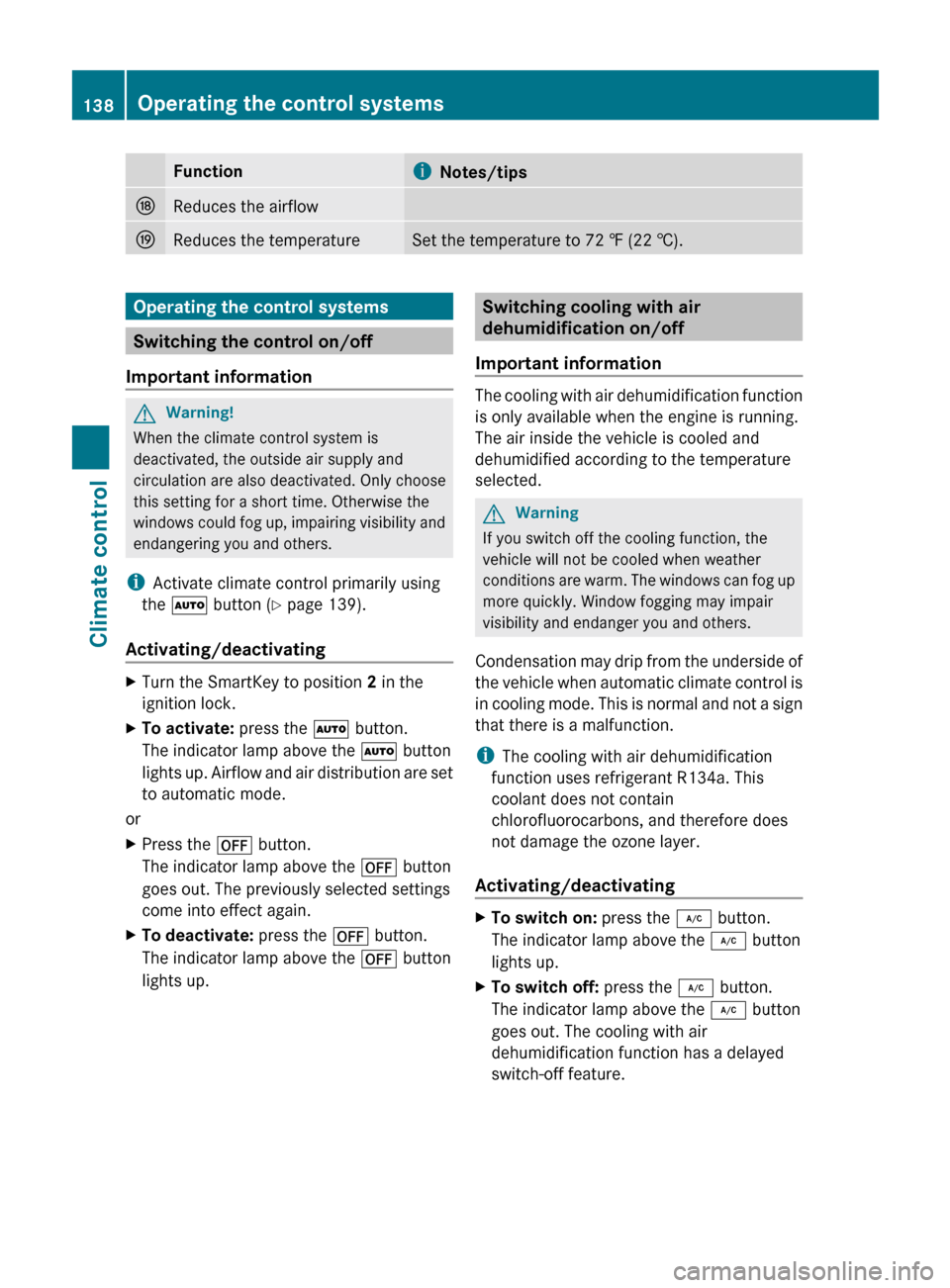 MERCEDES-BENZ E350 4MATIC 2011 W212 Owners Guide FunctioniNotes/tipsNReduces the airflowOReduces the temperatureSet the temperature to 72 ‡ (22 †).Operating the control systems
Switching the control on/off
Important information
GWarning!
When th