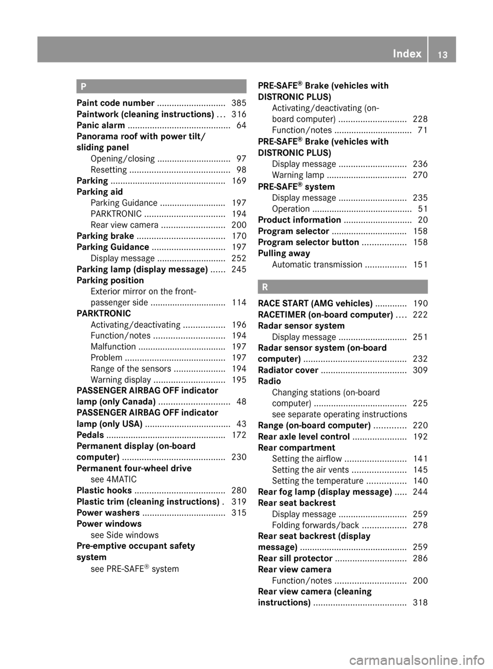 MERCEDES-BENZ E550 4MATIC 2011 W212 Owners Manual P
Paint code number  ............................ 385
Paintwork (cleaning instructions)  ... 316
Panic alarm  .......................................... 64
Panorama roof with power tilt/
sliding panel