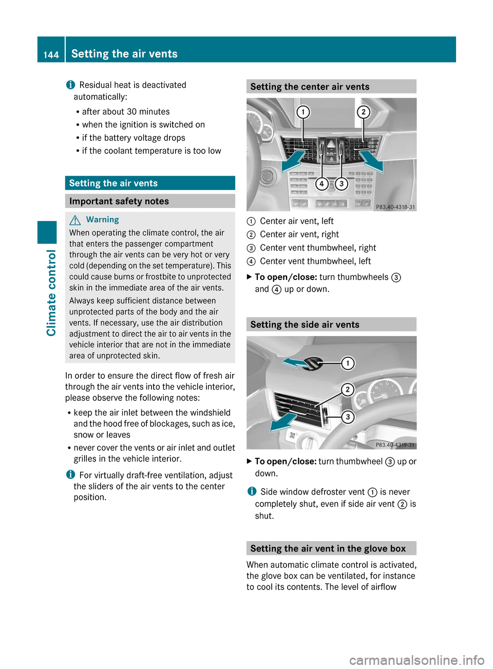 MERCEDES-BENZ E63AMG 2011 W212 Owners Manual iResidual heat is deactivated
automatically:
Rafter about 30 minutes
Rwhen the ignition is switched on
Rif the battery voltage drops
Rif the coolant temperature is too low
Setting the air vents
Import MERCEDES-BENZ E63AMG 2011 W212 Owners Manual iResidual heat is deactivated
automatically:
Rafter about 30 minutes
Rwhen the ignition is switched on
Rif the battery voltage drops
Rif the coolant temperature is too low
Setting the air vents
Import