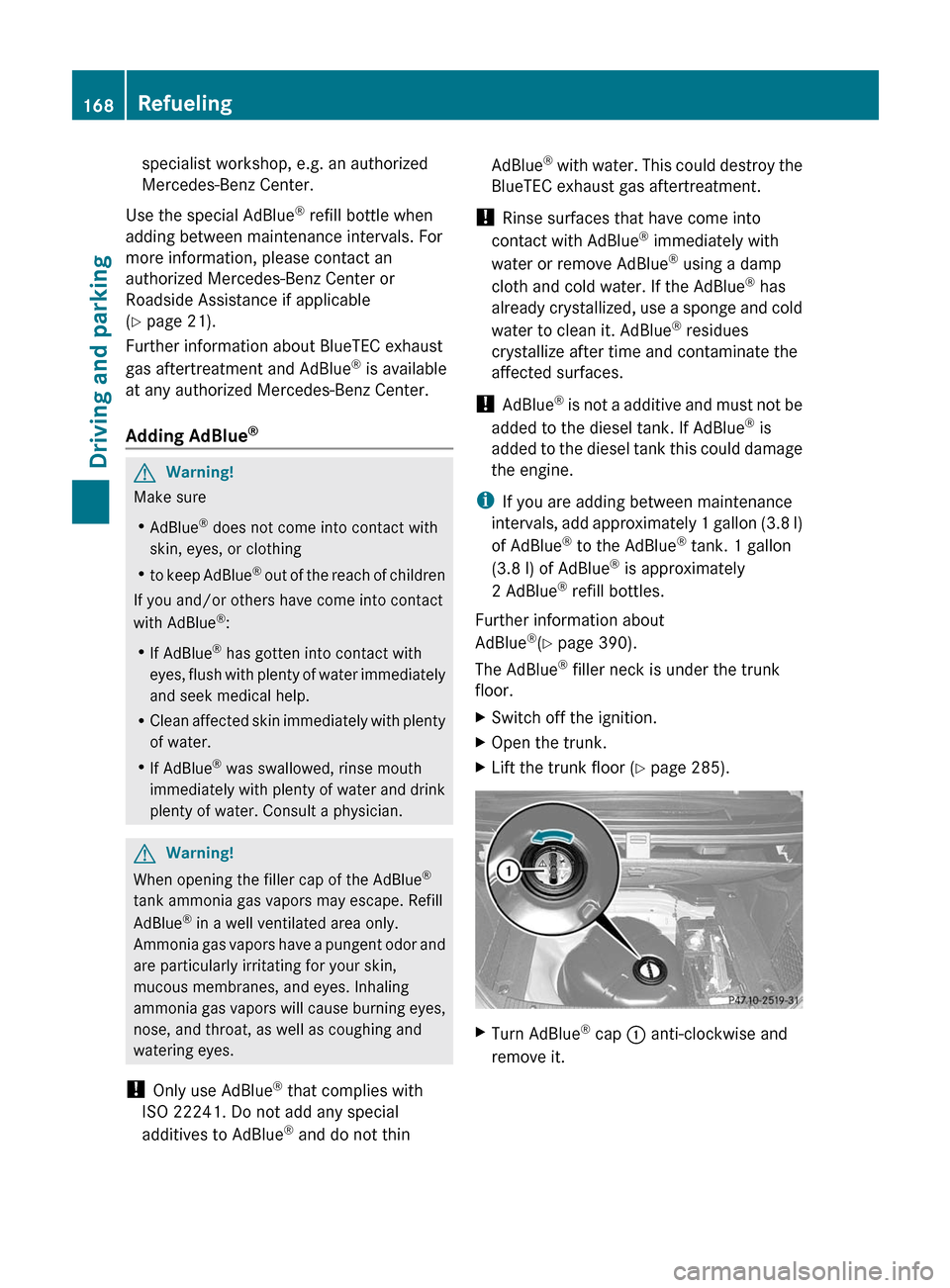 MERCEDES-BENZ E300 BLUETEC 2011 W212 Owners Manual specialist workshop, e.g. an authorized
Mercedes-Benz Center.
Use the special AdBlue ®
 refill bottle when
adding between maintenance intervals. For
more information, please contact an
authorized Mer