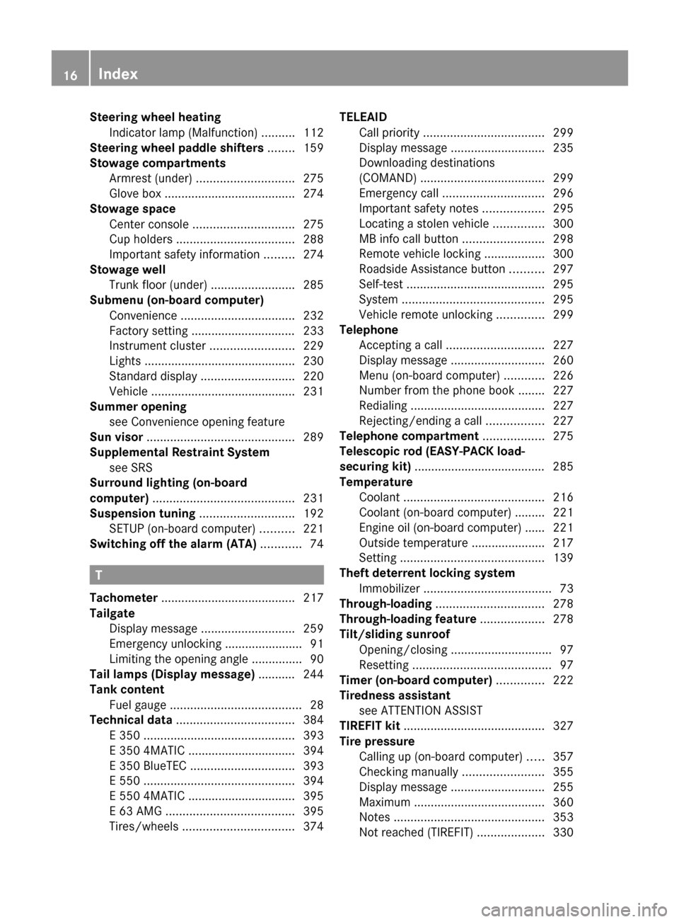MERCEDES-BENZ E550 4MATIC 2011 W212 User Guide Steering wheel heatingIndicator lamp (Malfunction)  ..........112
Steering wheel paddle shifters  ........ 159
Stowage compartments Armrest (under)  ............................. 275
Glove box  ......