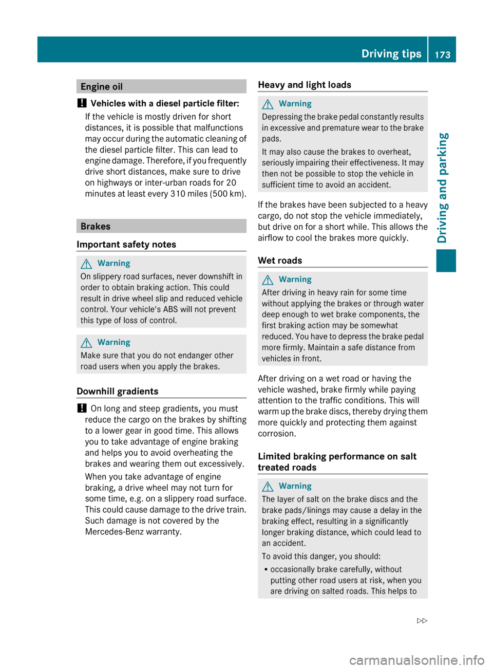 MERCEDES-BENZ E350 4MATIC 2011 W212 Owners Manual Engine oil
! Vehicles with a diesel particle filter:
If the vehicle is mostly driven for short
distances, it is possible that malfunctions
may occur during the automatic cleaning of
the diesel partic MERCEDES-BENZ E350 4MATIC 2011 W212 Owners Manual Engine oil
! Vehicles with a diesel particle filter:
If the vehicle is mostly driven for short
distances, it is possible that malfunctions
may occur during the automatic cleaning of
the diesel partic