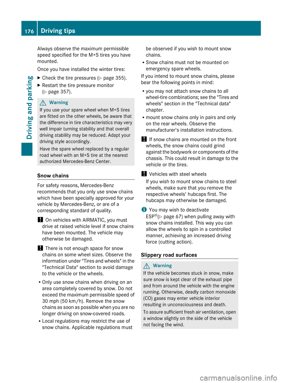 MERCEDES-BENZ E63AMG 2011 W212 Owners Manual Always observe the maximum permissible
speed specified for the M+S tires you have
mounted.
Once you have installed the winter tires:XCheck the tire pressures ( Y page 355).XRestart the tire pressure m MERCEDES-BENZ E63AMG 2011 W212 Owners Manual Always observe the maximum permissible
speed specified for the M+S tires you have
mounted.
Once you have installed the winter tires:XCheck the tire pressures ( Y page 355).XRestart the tire pressure m