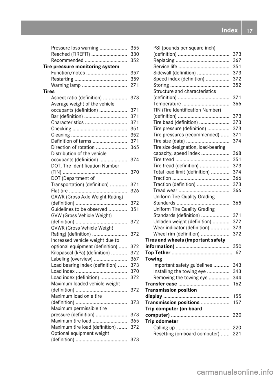 MERCEDES-BENZ E300 BLUETEC 2011 W212 Owners Manual Pressure loss warning ....................355
Reached (TIREFIT)  ..........................330
Recommended ............................... 352
Tire pressure monitoring system
Function/notes  .........