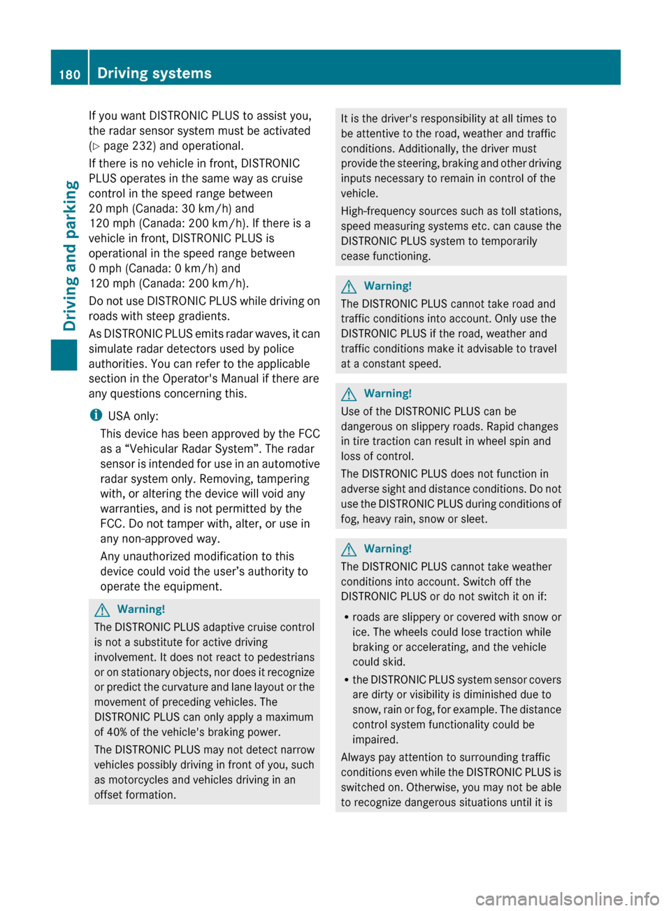 MERCEDES-BENZ E63AMG 2011 W212 Owners Manual If you want DISTRONIC PLUS to assist you,
the radar sensor system must be activated
( Y page 232) and operational.
If there is no vehicle in front, DISTRONIC
PLUS operates in the same way as cruise
c MERCEDES-BENZ E63AMG 2011 W212 Owners Manual If you want DISTRONIC PLUS to assist you,
the radar sensor system must be activated
( Y page 232) and operational.
If there is no vehicle in front, DISTRONIC
PLUS operates in the same way as cruise
c