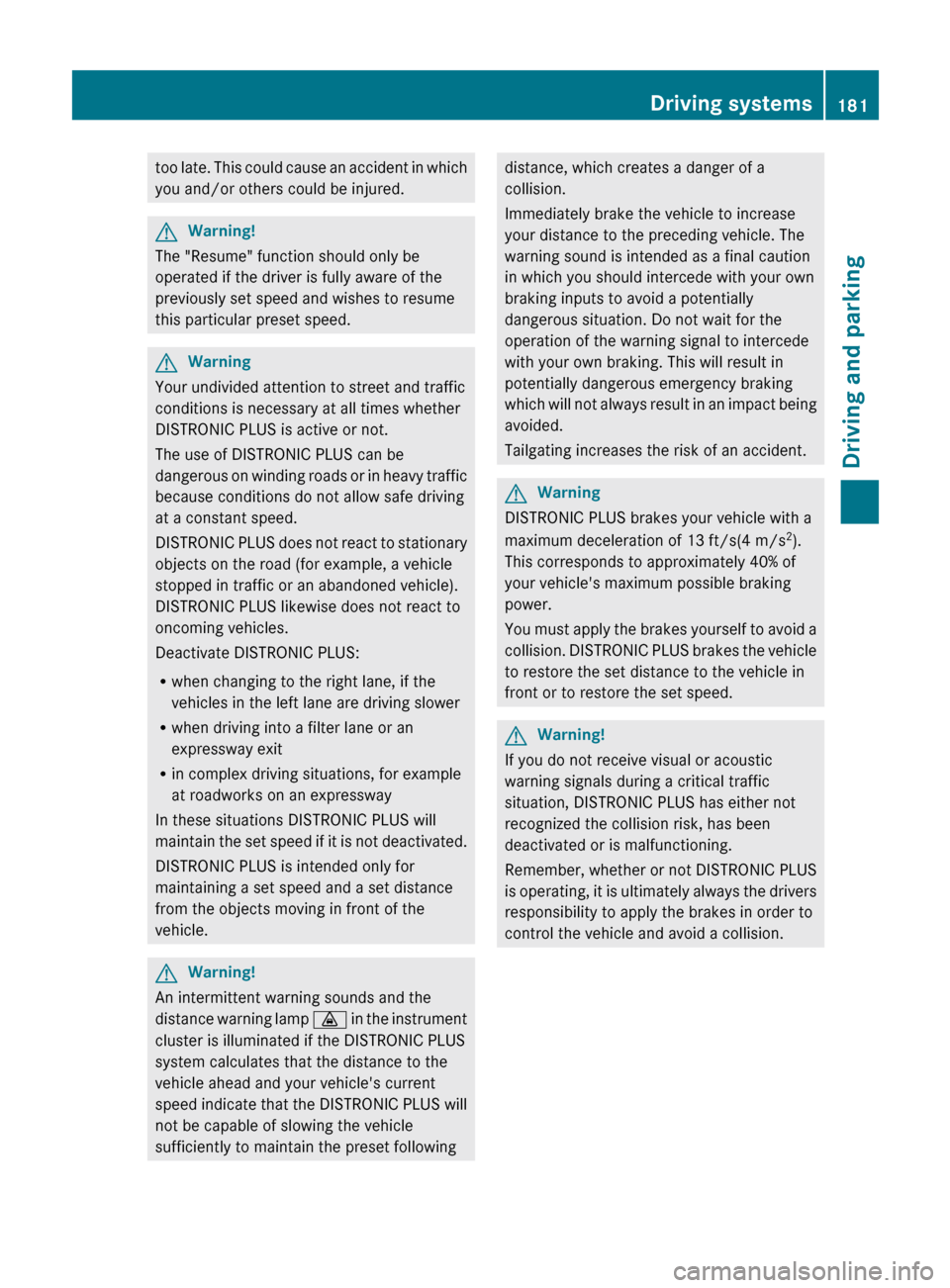 MERCEDES-BENZ E63AMG 2011 W212 Owners Manual too late. This could cause an accident in which
you and/or others could be injured.GWarning!
The "Resume" function should only be
operated if the driver is fully aware of the
previously set speed and MERCEDES-BENZ E63AMG 2011 W212 Owners Manual too late. This could cause an accident in which
you and/or others could be injured.GWarning!
The "Resume" function should only be
operated if the driver is fully aware of the
previously set speed and
