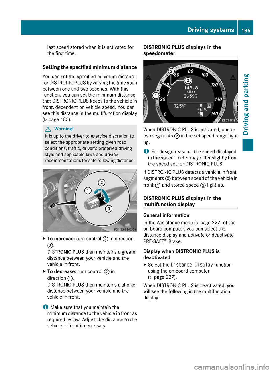 MERCEDES-BENZ E63AMG 2011 W212 Owners Manual last speed stored when it is activated for
the first time.
Setting the specified minimum distance
You can set the specified minimum distance
for DISTRONIC PLUS by varying the time span
between one and MERCEDES-BENZ E63AMG 2011 W212 Owners Manual last speed stored when it is activated for
the first time.
Setting the specified minimum distance
You can set the specified minimum distance
for DISTRONIC PLUS by varying the time span
between one and