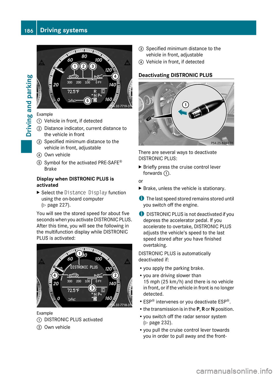 MERCEDES-BENZ E350 4MATIC 2011 W212 User Guide Example
:Vehicle in front, if detected;Distance indicator, current distance to
the vehicle in front=Specified minimum distance to the
vehicle in front, adjustable?Own vehicleASymbol for the activated 