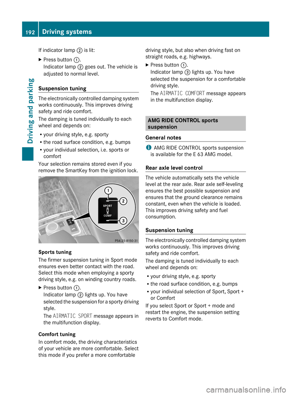 MERCEDES-BENZ E63AMG 2011 W212 Owners Manual If indicator lamp ; is lit:XPress button :.
Indicator lamp ; goes out. The vehicle is
adjusted to normal level.
Suspension tuning
The electronically controlled damping system
works continuously. Th MERCEDES-BENZ E63AMG 2011 W212 Owners Manual If indicator lamp ; is lit:XPress button :.
Indicator lamp ; goes out. The vehicle is
adjusted to normal level.
Suspension tuning
The electronically controlled damping system
works continuously. Th