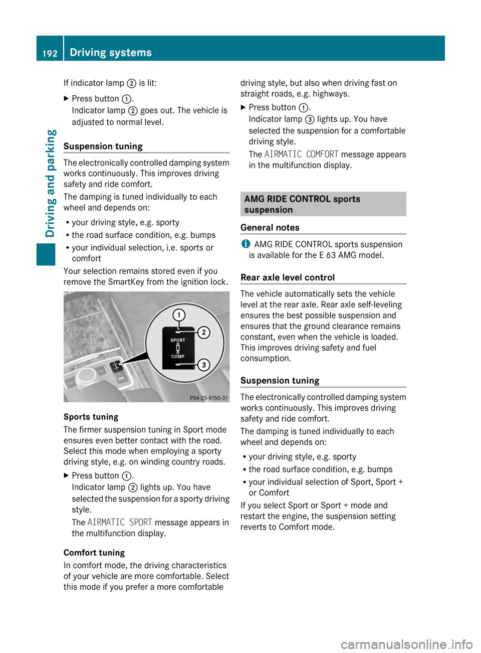 MERCEDES-BENZ E350 4MATIC 2011 W212 Owners Manual If indicator lamp ; is lit:XPress button  :.
Indicator lamp  ; goes out. The vehicle is
adjusted to normal level.
Suspension tuning 
The electronically controlled damping system
works continuously. Th