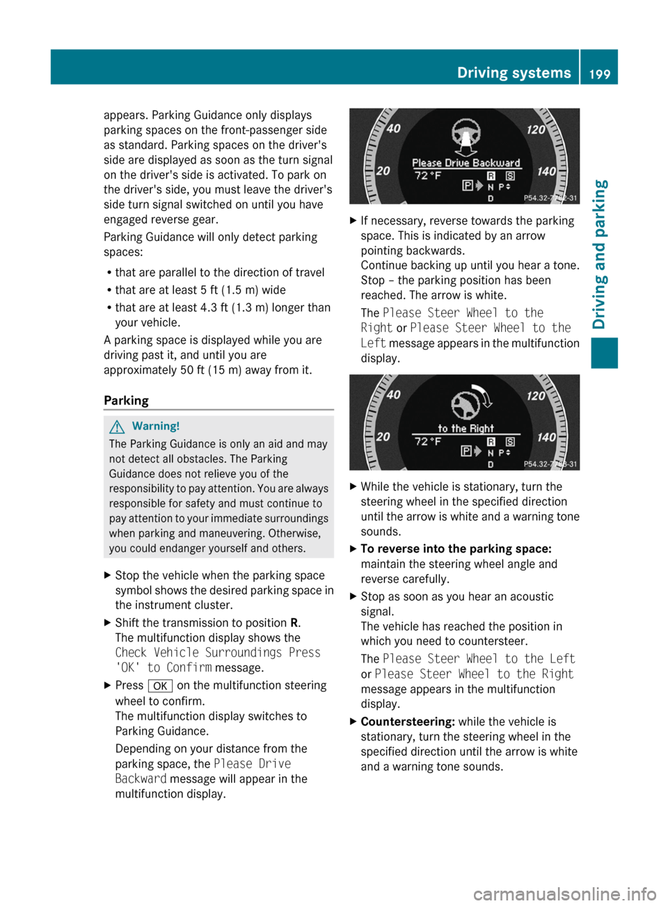 MERCEDES-BENZ E63AMG 2011 W212 Owners Manual appears. Parking Guidance only displays
parking spaces on the front-passenger side
as standard. Parking spaces on the drivers
side are displayed as soon as the turn signal
on the drivers side is act MERCEDES-BENZ E63AMG 2011 W212 Owners Manual appears. Parking Guidance only displays
parking spaces on the front-passenger side
as standard. Parking spaces on the drivers
side are displayed as soon as the turn signal
on the drivers side is act