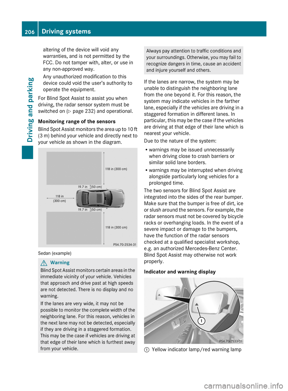 MERCEDES-BENZ E350 4MATIC 2011 W212 Owners Manual altering of the device will void any
warranties, and is not permitted by the
FCC. Do not tamper with, alter, or use in
any non-approved way.
Any unauthorized modification to this
device could void the