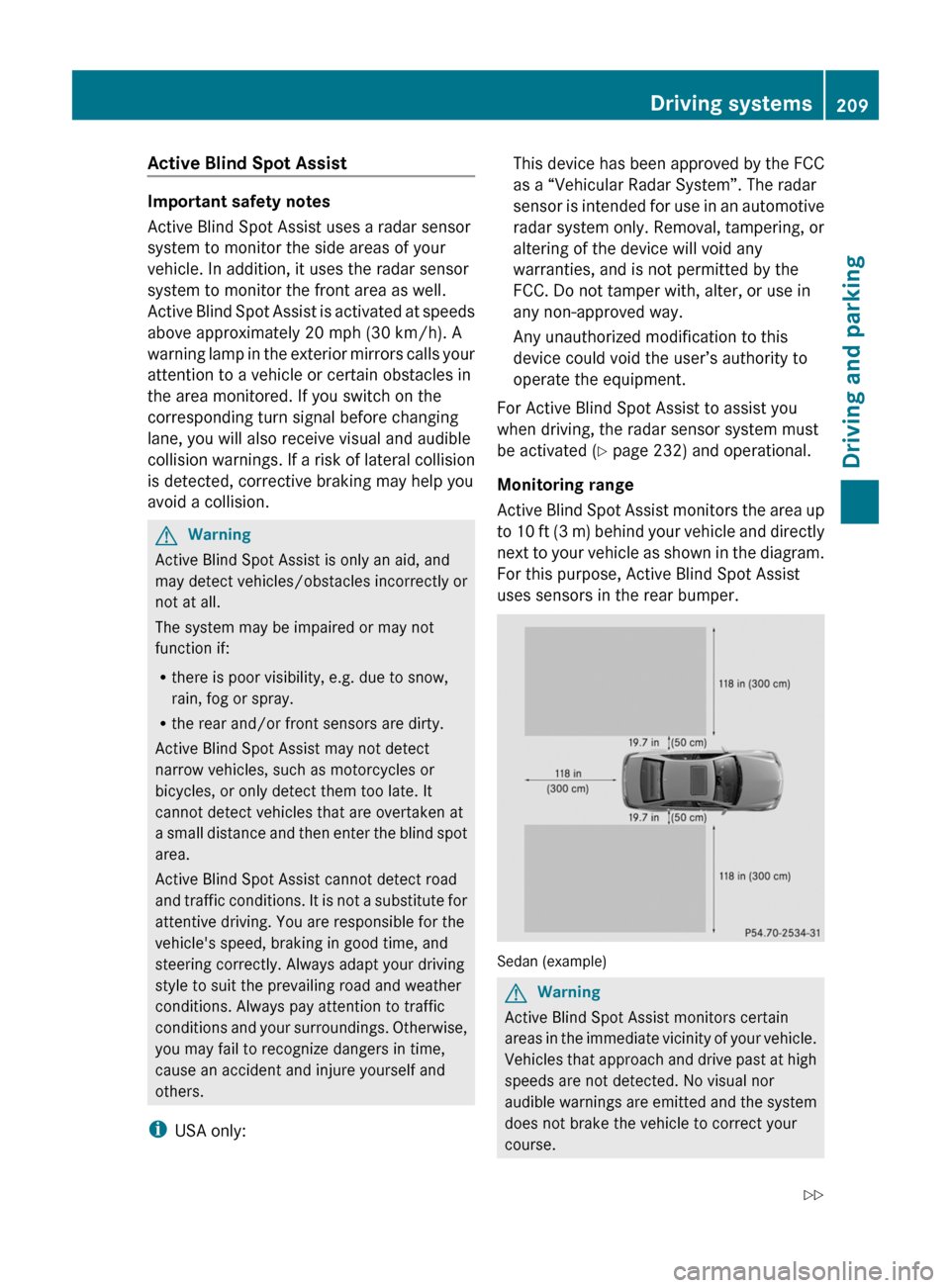 MERCEDES-BENZ E63AMG 2011 W212 Owners Manual Active Blind Spot Assist
Important safety notes
Active Blind Spot Assist uses a radar sensor
system to monitor the side areas of your
vehicle. In addition, it uses the radar sensor
system to monitor t MERCEDES-BENZ E63AMG 2011 W212 Owners Manual Active Blind Spot Assist
Important safety notes
Active Blind Spot Assist uses a radar sensor
system to monitor the side areas of your
vehicle. In addition, it uses the radar sensor
system to monitor t