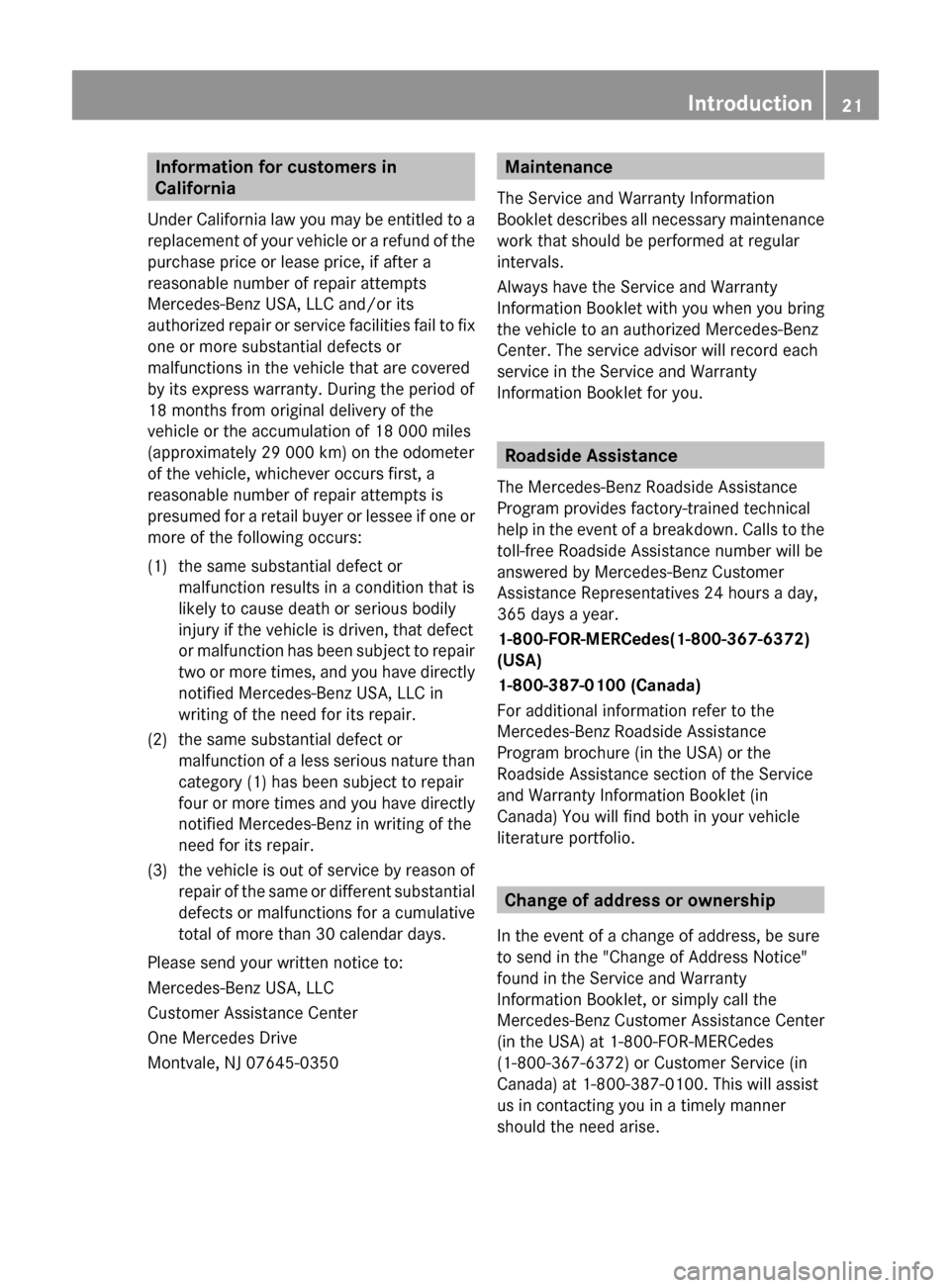 MERCEDES-BENZ E63AMG 2011 W212 Owners Guide Information for customers in
California
Under California law you may be entitled to a
replacement of your vehicle or a refund of the
purchase price or lease price, if after a
reasonable number of repa MERCEDES-BENZ E63AMG 2011 W212 Owners Guide Information for customers in
California
Under California law you may be entitled to a
replacement of your vehicle or a refund of the
purchase price or lease price, if after a
reasonable number of repa
