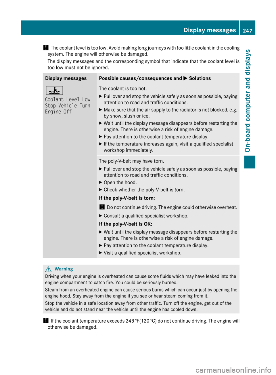 MERCEDES-BENZ E63AMG 2011 W212 Owners Manual ! The coolant level is too low. Avoid making long journeys with too little coolant in the cooling
system. The engine will otherwise be damaged.
The display messages and the corresponding symbol that i MERCEDES-BENZ E63AMG 2011 W212 Owners Manual ! The coolant level is too low. Avoid making long journeys with too little coolant in the cooling
system. The engine will otherwise be damaged.
The display messages and the corresponding symbol that i