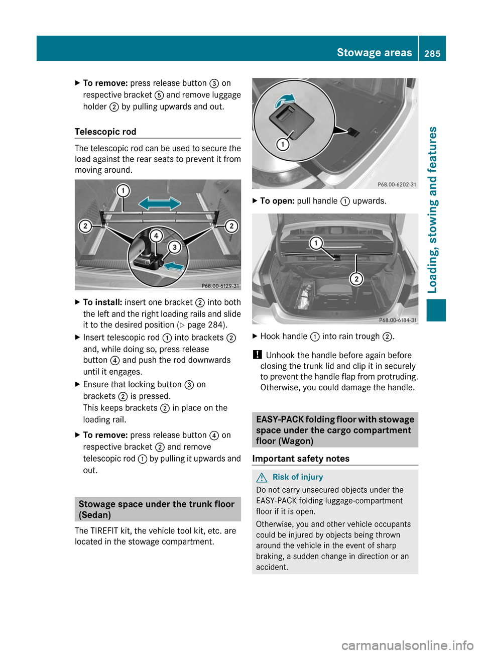 MERCEDES-BENZ E300 BLUETEC 2011 W212 Owners Manual XTo remove: press release button = on
respective bracket A and remove luggage
holder ; by pulling upwards and out.
Telescopic rod
The telescopic rod can be used to secure the
load against the rear sea