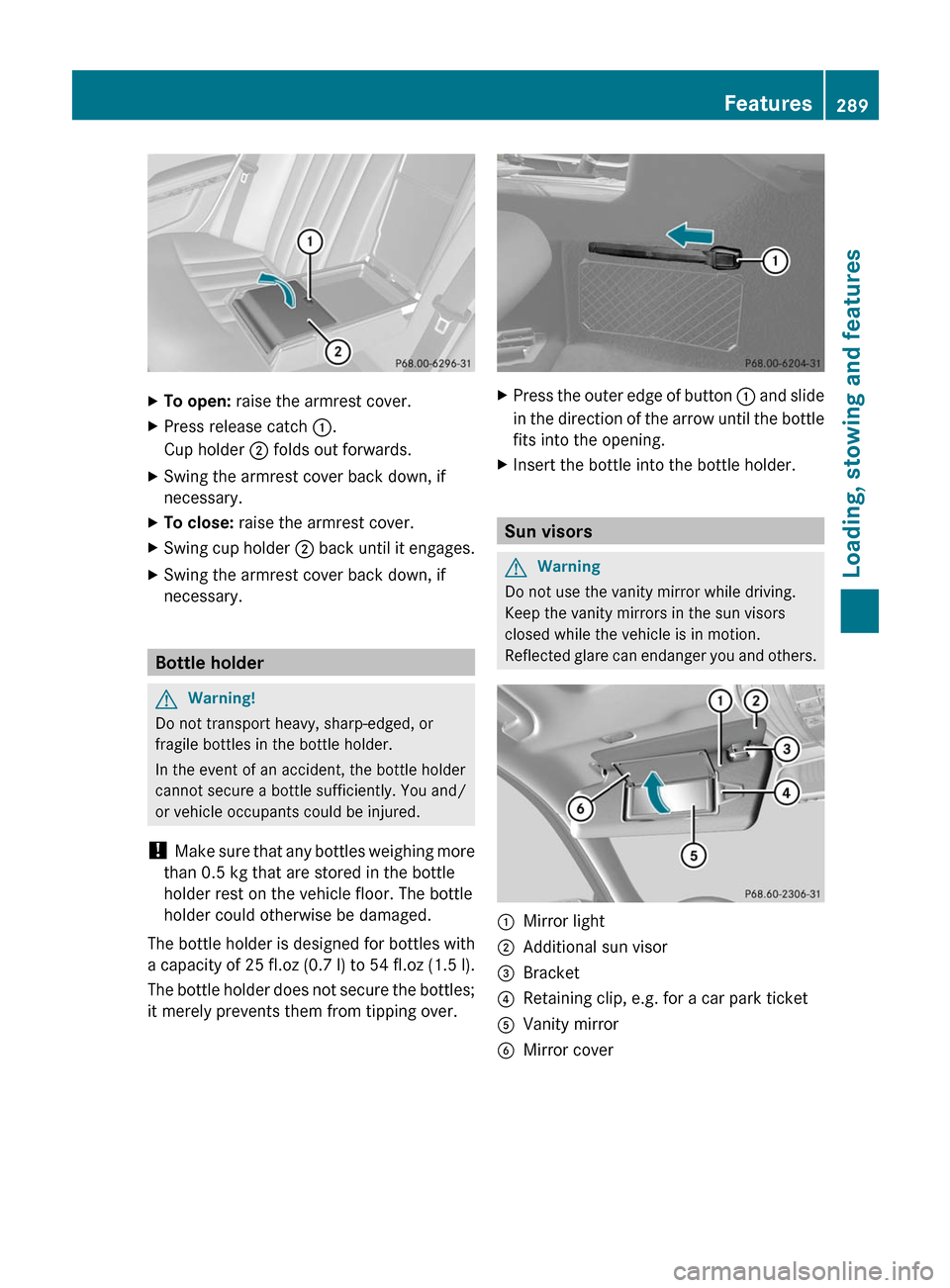 MERCEDES-BENZ E350 4MATIC 2011 W212 Owners Manual XTo open: raise the armrest cover.XPress release catch :.
Cup holder ; folds out forwards.
XSwing the armrest cover back down, if
necessary.
XTo close: raise the armrest cover.XSwing cup holder ; back