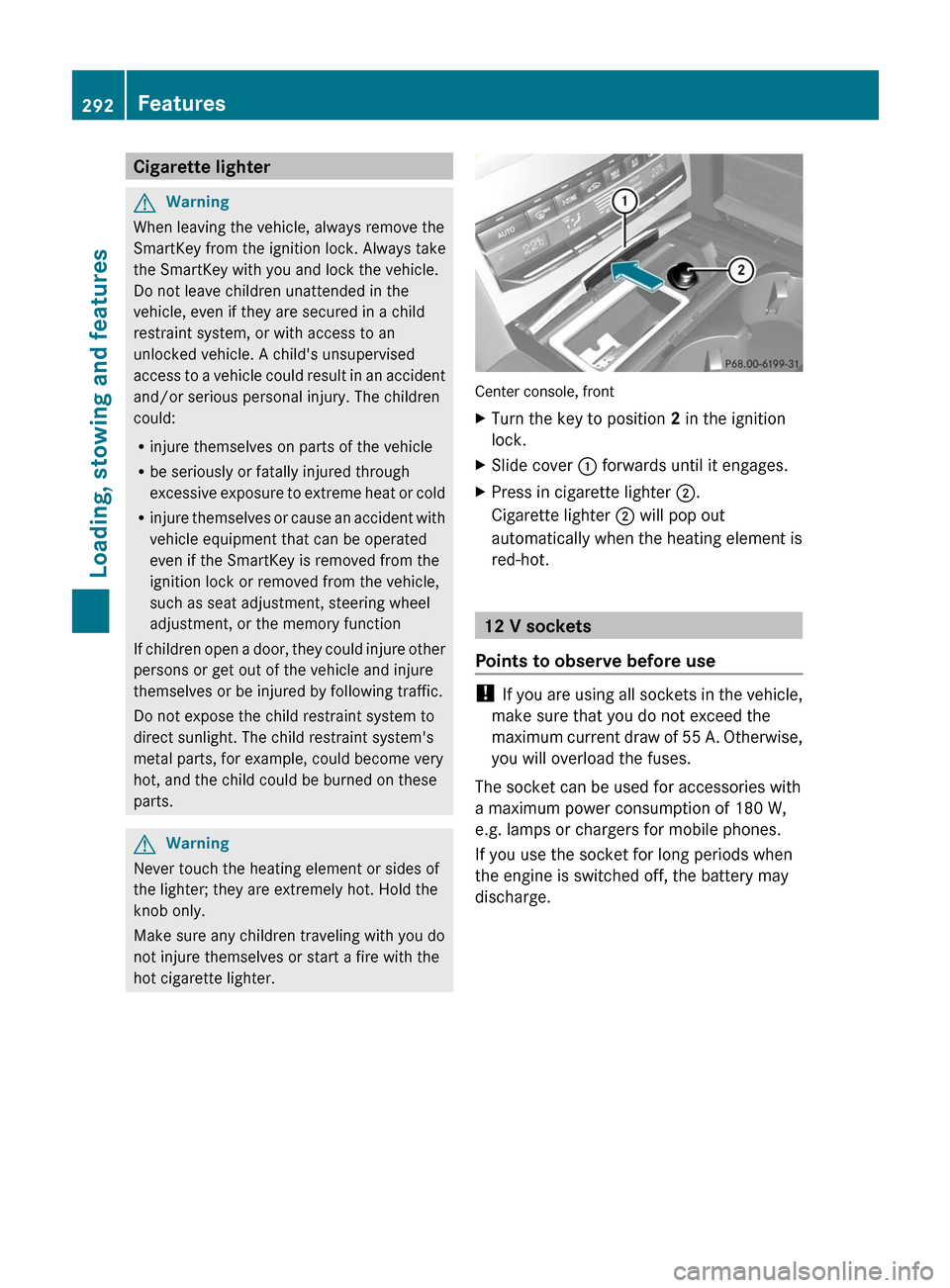 MERCEDES-BENZ E63AMG 2011 W212 Owners Manual Cigarette lighterGWarning
When leaving the vehicle, always remove the
SmartKey from the ignition lock. Always take
the SmartKey with you and lock the vehicle.
Do not leave children unattended in the
v MERCEDES-BENZ E63AMG 2011 W212 Owners Manual Cigarette lighterGWarning
When leaving the vehicle, always remove the
SmartKey from the ignition lock. Always take
the SmartKey with you and lock the vehicle.
Do not leave children unattended in the
v