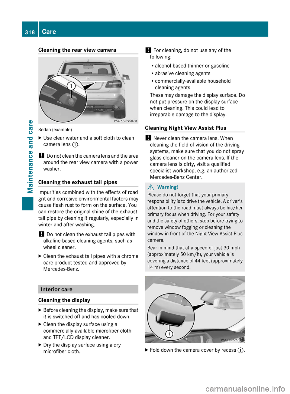 MERCEDES-BENZ E300 BLUETEC 2011 W212 Owners Manual Cleaning the rear view camera
Sedan (example)
XUse clear water and a soft cloth to clean
camera lens :.
! Do not clean the camera lens and the area
around the rear view camera with a power
washer.
Cle