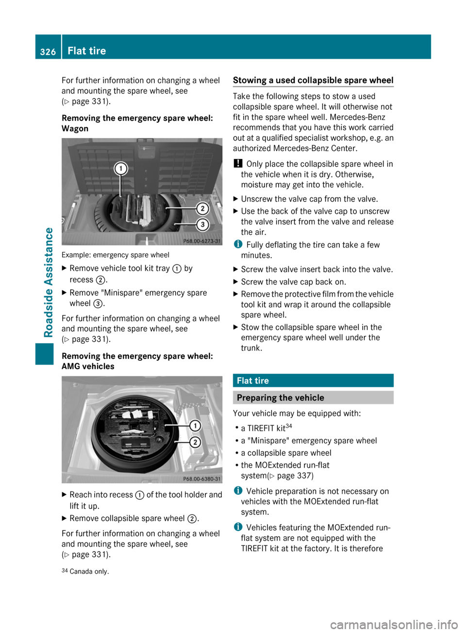 MERCEDES-BENZ E350 4MATIC 2011 W212 Service Manual For further information on changing a wheel
and mounting the spare wheel, see
( Y  page 331).
Removing the emergency spare wheel:
Wagon
Example: emergency spare wheel
XRemove vehicle tool kit tray  : 