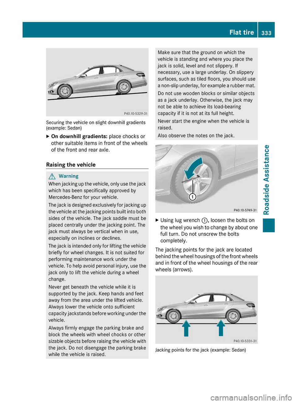 MERCEDES-BENZ E300 BLUETEC 2011 W212 Owners Manual Securing the vehicle on slight downhill gradients(example: Sedan)
XOn downhill gradients: place chocks or
other suitable items in front of the wheels
of the front and rear axle.
Raising the vehicle
GW
