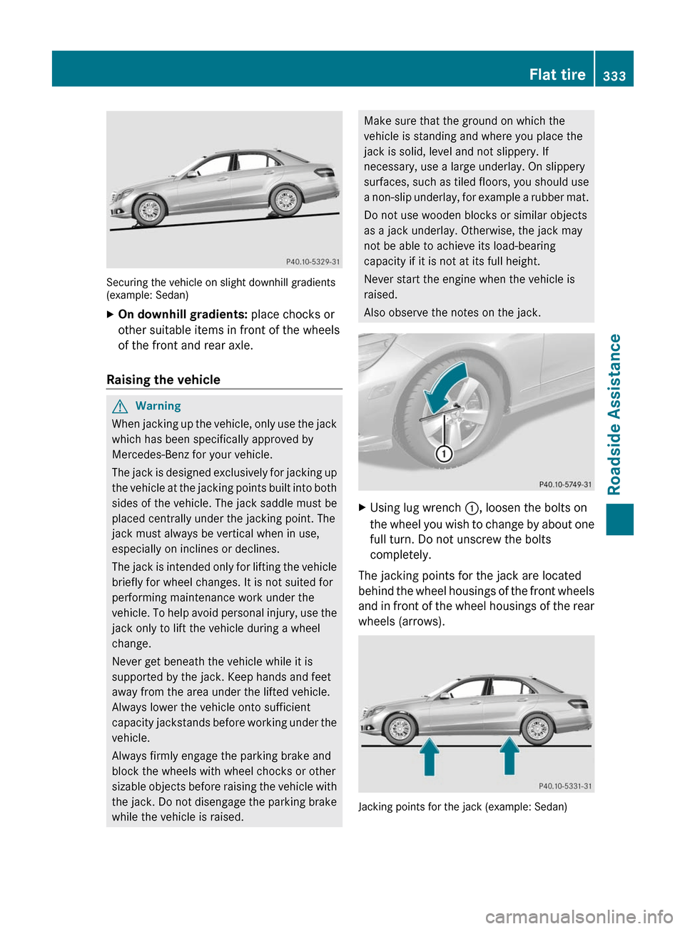 MERCEDES-BENZ E63AMG 2011 W212 Owners Manual Securing the vehicle on slight downhill gradients(example: Sedan)
XOn downhill gradients: place chocks or
other suitable items in front of the wheels
of the front and rear axle.
Raising the vehicle
GW MERCEDES-BENZ E63AMG 2011 W212 Owners Manual Securing the vehicle on slight downhill gradients(example: Sedan)
XOn downhill gradients: place chocks or
other suitable items in front of the wheels
of the front and rear axle.
Raising the vehicle
GW