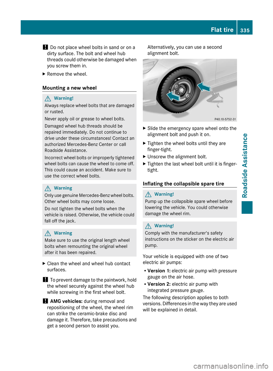 MERCEDES-BENZ E300 BLUETEC 2011 W212 User Guide ! Do not place wheel bolts in sand or on a
dirty surface. The bolt and wheel hub
threads could otherwise be damaged when
you screw them in.XRemove the wheel.
Mounting a new wheel
GWarning!
Always repl